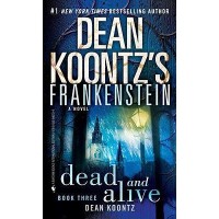 Dead And Alive By Dean Koontz Frankenstein